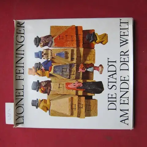 Feininger, T. Lux und Andreas Feininger: Lyonel Feininger - die Stadt am Ende der Welt. Text: T. Lux Feininger. Fotografie: Andreas Feininger. 