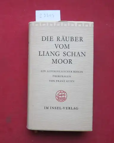 Shi, Nai`an und Franz Kuhn: Die Räuber vom Liang Schan Moor. Ein altchinesischer Roman. [Nai an Schi]. Aus d. Chines. übertr. von Franz Kuhn. 