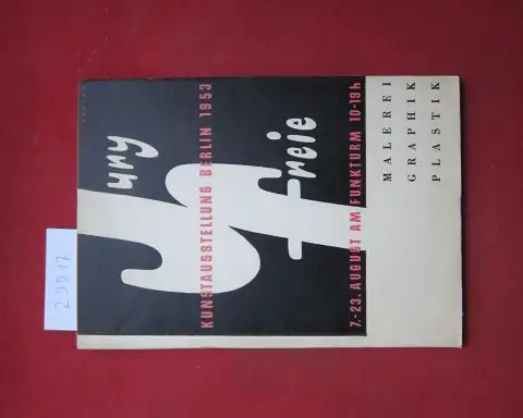 Senator für Volksbildung: Juryfreie Kunstausstellung, Berlin 1953 : [Malerei, Graphik, Plastik] ; 7. bis 23. August, Ausstellungshallen am Funkturm. 