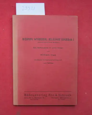 Inge, William: Komm wieder, kleine Sheba! (Come back, little Sheba I) Ein Schaspiel in zwei Akten. Deutsche Bühnenbearbeitung von Leo Mittler. 