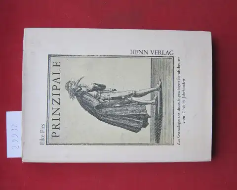 Pies, Eike: Prinzipale : Zur Genealogie des deutschsprachigen Berufstheaters vom 17. bis 19. Jahrhundert. 