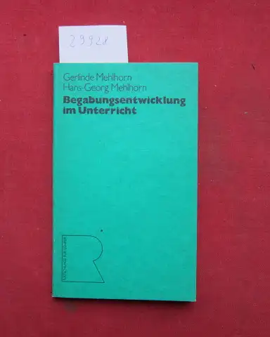 Mehlhorn, Gerlinde und Hans-Georg Mehlhorn: Begabungsentwicklung im Unterricht. Akad. d. Pädag. Wiss. d. Dt. Demokrat. Republik / Ratschläge für Lehrer. 