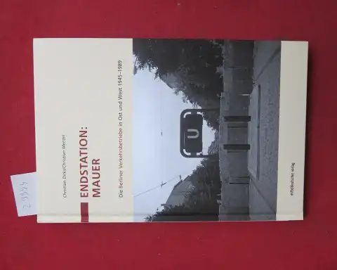 Dirks, Christian und Christian Mentel: Endstation: Mauer : die Berliner Verkehrsbetriebe in Ost und West 1945-1989. Hrsg. von den Berliner Verkehrsbetrieben (BVG) AöR. 