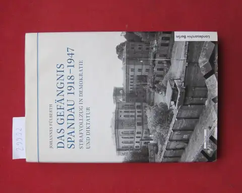 Fülberth, Johannes: Das Gefängnis Spandau 1918 - 1947 : Strafvollzug in Demokratie und Diktatur. Landesarchiv Berlin: Schriftenreihe des Landesarchivs Berlin ; Bd. 17. 