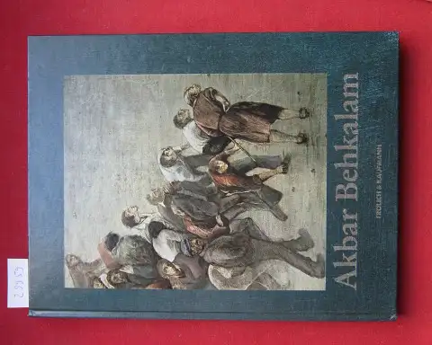 Behkalam, Akbar und Kunstamt Kreuzberg [Hrsg.]: Akbar Behkalam : [Konzeption u. Red. Volker Martin ; Krista Tebbe. Gestaltung Regelindis Westphal]. 