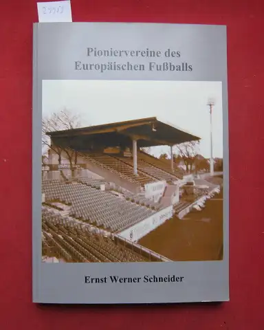 Schneider, Ernst Werner: Pioniervereine des europäischen Fussballs. 