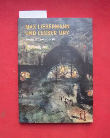 Spanke, Daniel(Hrsg.), Alice Cazzola Sibylle Groß u. a: Max Liebermann und Lesser Ury. Zweimal Großstadt Berlin. 