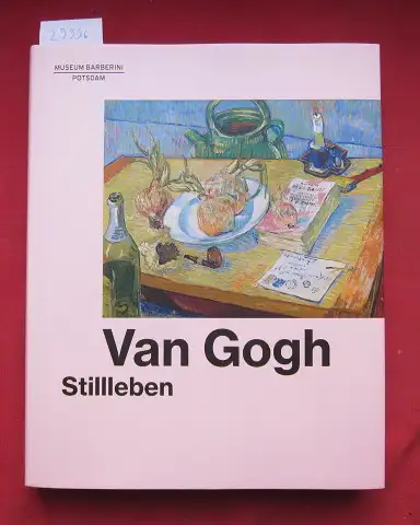 Westheider, Ortrud, Michael Philipp Sjraar van Heugten u. a: Van Gogh: Stillleben. 