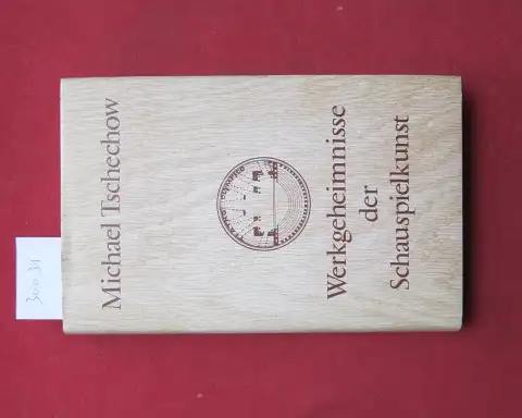 Tschechow, Michael und Georgette Boner: Werkgeheimnisse der Schauspielkunst. [Aus d. Engl. übertr. u. für d. dt. Ausg. gekürzt u. bearb. von Georgette Boner u. Hedwig David]; Mit e. Beitr. von Georgette Boner "Michael Tschechows Meisterschaft". 