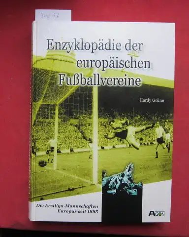 Grüne, Hardy: Enzyklopädie der europäischen Fußballvereine : die Erstliga-Mannschaften Europas seit 1885. 