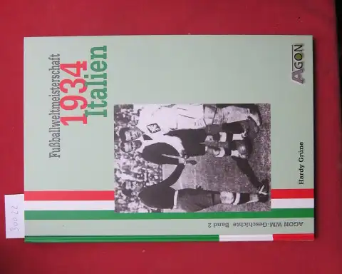 Grüne, Hardy: Fußballweltmeisterschaft 1934 Italien. AGON-WM-Geschichte ; Bd. 2. 