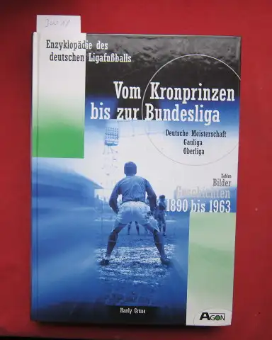 Grüne, Hardy: Vom Kronprinzen bis zur Bundesliga : 1890 bis 1963 ; [deutsche Meisterschaft, Gauliga, Oberliga ; Zahlen, Bilder, Geschichten]. Enzyklopädie des deutschen Ligafußballs; Bd. 1. 