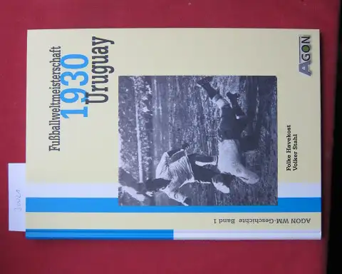 Havekost, Folke und Volker Stahl: Fußballweltmeisterschaft 1930 Uruguay. AGON-WM-Geschichte ; Bd. 1. 