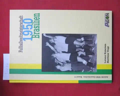 Knieriem, Lorenz und Matthias Voigt: Fußballweltmeisterschaft 1950 Brasilien. AGON-WM-Geschichte ; Bd. 4. 