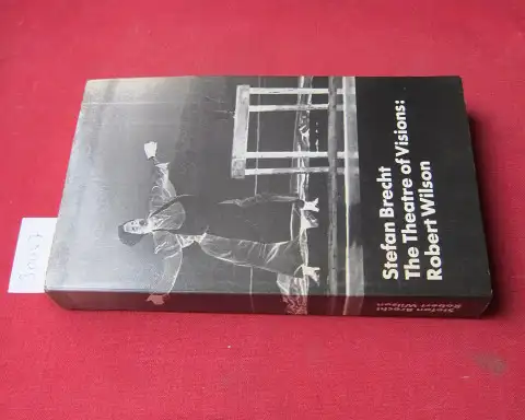 Brecht, Stefan: The theatre of visions, Robert Wilson, The original theatre of the city of New York. From the mid-60s to the mid-70s; Book 1. 