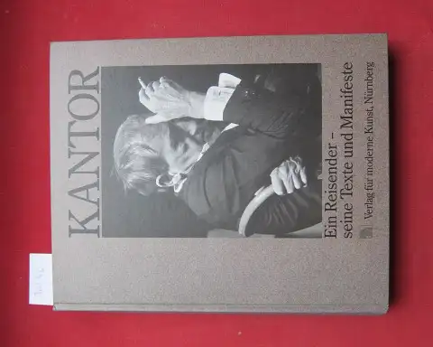 Kantor, Tadeusz: Tadeusz Kantor : ein Reisender - seine Texte und Manifeste. Hrsg.: Inst. für Moderne Kunst Nürnberg. [Übers. aus d. Poln.: Piotr Nawrocki]. 