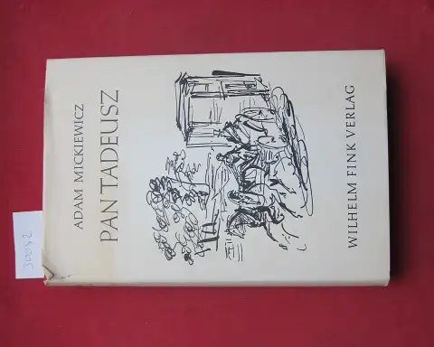 Mickiewicz, Adam und Hermann Buddensieg: Pan Tadeusz oder Die letzte Fehde in Litauen. Nachdichtung von Hermann Buddensieg. [Zeichn. von Antoni Uniechowski]. 