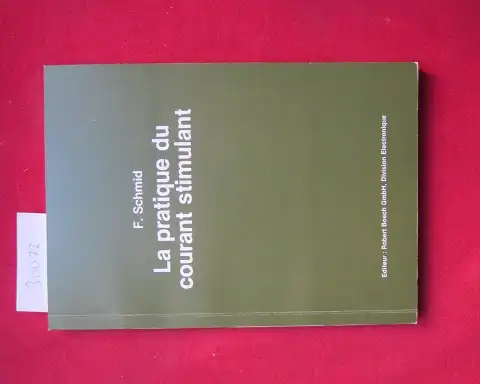 Schmid, Franz: La pratique du courant stimulant. [Hrsg.: Robert-Bosch-GmbH, Geschäftsbereich Elektronik]. 