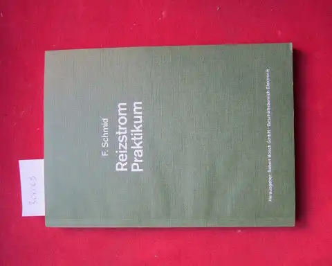 Schmid, Franz: Reizstrom-Praktikum. F. Schmid. [Hrsg.: Robert Bosch GmbH, Geschäftsbereich Mobile Kommunikation]. 