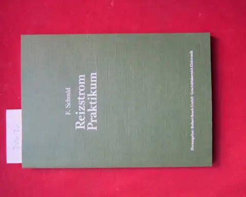 Schmid, Franz: Reizstrom-Praktikum. [Hrsg.: Robert-Bosch-GmbH, Geschäftsbereich Elektronik]. 