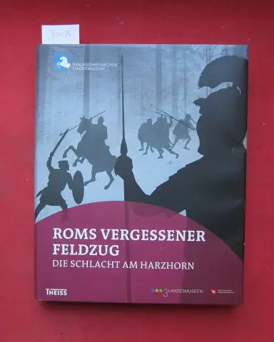 Pöppelmann, Heike (Hrsg.), Korana Deppmeyer  (Hrsg.) und Wolf Dieter Steinmetz (Hrsg.): Roms vergessener Feldzug : die Schlacht am Harzhorn. [Übers. Helen Kara ; Korana.. 