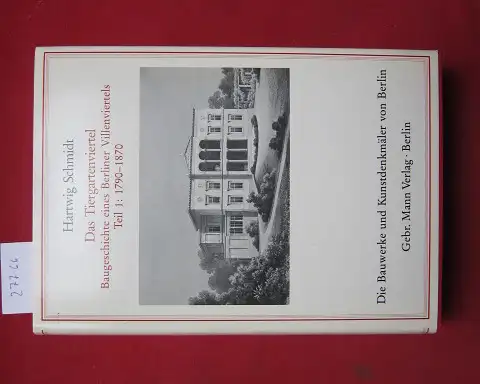 Schmidt, Hartwig: Das Tiergartenviertel; Baugeschichte eines Berliner Villenviertels. Teil 1. 1790 - 1870. Die Bauwerke und Kunstdenkmäler von Berlin / Beiheft ; 4. 