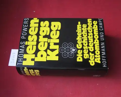 Powers, Thomas: Heisenbergs Krieg : die Geheimgeschichte der deutschen Atombombe. Aus dem Amerikan. von Wilfried Sczepan. 