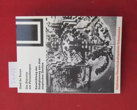 Bruyn, Gerd de: Die Diktatur der Philanthropen : Entwicklung der Stadtplanung aus dem utopischen Denken. Bauwelt-Fundamente ; 110 : Städtebau, Gesellschaftspolitik, Urbanismus. 