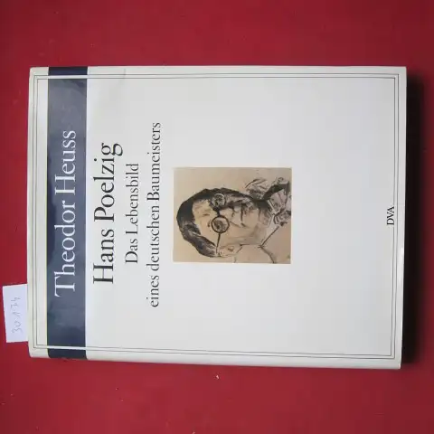 Heuss, Theodor und Hans Poelzig: Hans Poelzig : Bauten u. Entwürfe ; Das Lebensbild e. deutschen Baumeisters. [Die Ausw. u. Zsstellung d. Bilder besorgten Marlene Poelzig u. Carl-Heinz Schwennicke]. 