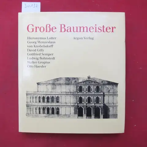 Lotter, Hieronymus: Große Baumeister; [Bd. 1]., Hieronymus Lotter, Georg Wenzeslaus von Knobelsdorff, David Gilly, Gottfried Semper, Ludwig Bohnstedt, Walter Gropius, Otto Haesler. 