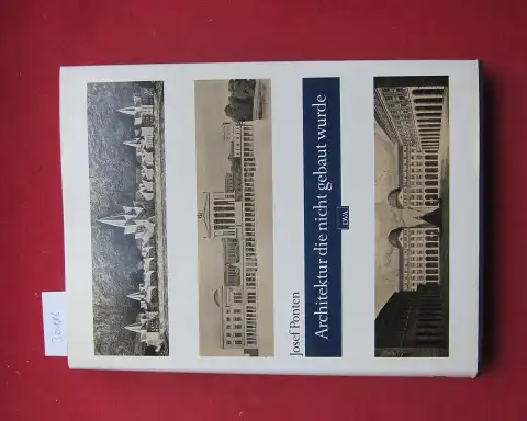 Ponten, Josef: Architektur, die nicht gebaut wurde. Mit einem Vorwort von Frank Werner. 