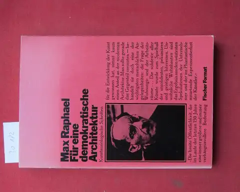 Raphael, Max: Für eine demokratische Architektur : kunstsoziolog. Schriften ; [mit e. Anh.: Zu den Wettbewerben für den Bau des Sowjetpalais]. Mit e. Nachw. von.. 