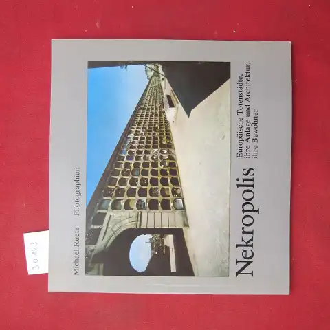 Ruetz, Michael, Manfred Sack und Rolf Michaelis: Nekropolis.Europäische Totenstädte, ihre Anlage und Architeektur, ihre Bewohner. 100 Photographien 1968 - 1976. 