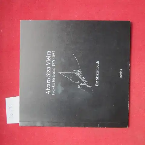 Siza, Ãlvaro: Alvaro Siza Vieira : Projekte für Berlin 1978 - 1984 ; Ein Skizzenbuch ; [Hrsg.: Aedes, Galerie für Architektur u. Raum. Gestaltung: Nicolaus Ott u. Bernard Stein]. 