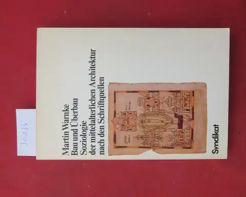 Warnke, Martin: Bau und Überbau : Soziologie d. mittelalterl. Architektur nach d. Schriftquellen. 