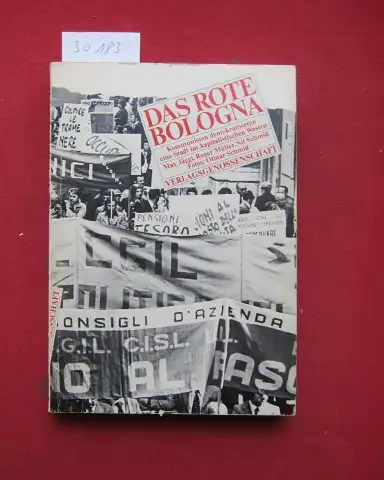 Jäggi, Max, Roger Müller und Sil Schmid: Das rote Bologna : Kommunisten demokratisieren e. Stadt im kapitalist. Westen. Fotos: Otmar Schmid. 