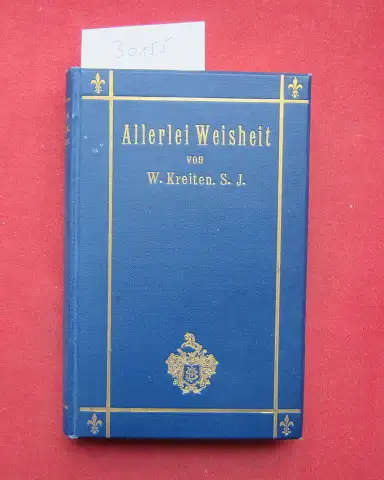 Kreiten, W[ilhelm]: Allerlei Weisheit. Sprüche und Widersprüche. 