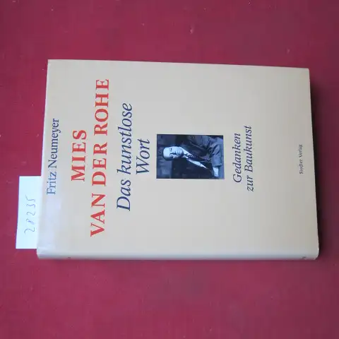 Neumeyer, Fritz: Mies van der Rohe, das kunstlose Wort : Gedanken zur Baukunst. 