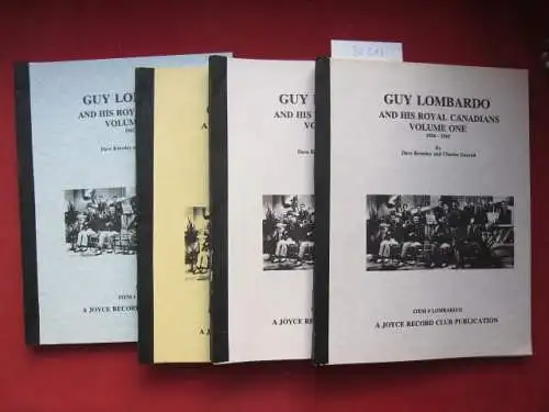 Kressley, Dave and Charles Garrod: Guy Lombardo and his Royal Canadians. Volume one - four. 1924-1945 / 1946-1950 / 1951-1961 / 1962-1977. 