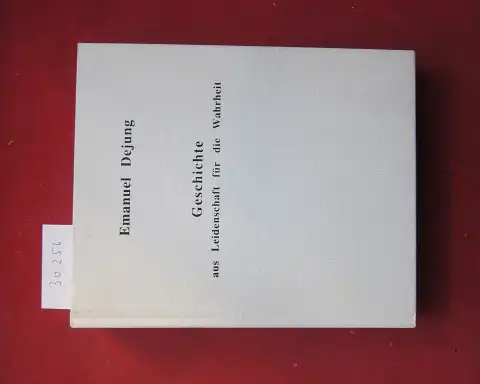 Dejung, Emanuel und Christoph Dejung (Hrsg.): Geschichte aus Leidenschaft für die Wahrheit : zum hundertsten Geburtstag am 3. Oktober 2000 ; eine Sammlung von Texten.. 