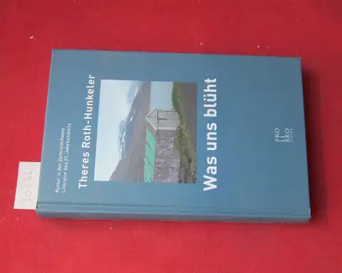 Roth-Hunkeler, Theres: Was uns blüht. Kultur in der Zentralschweiz. 