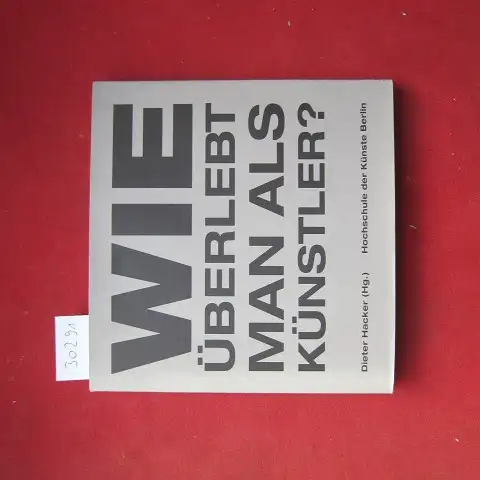 Hacker, Dieter (Hrsg.): Wie überlebt man als Künstler?. Hochschule der Künste Berlin. 