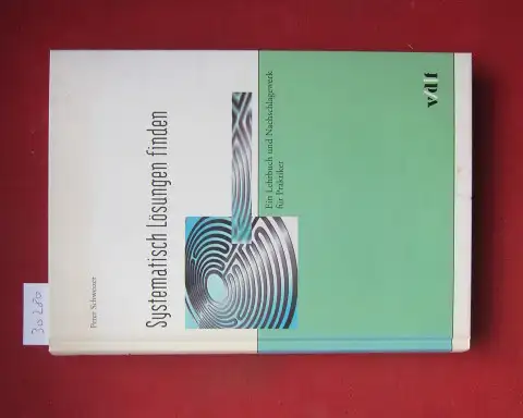 Schweizer, Peter: Systematisch Lösungen finden : ein Lehrbuch und Nachschlagewerk für Praktiker. 