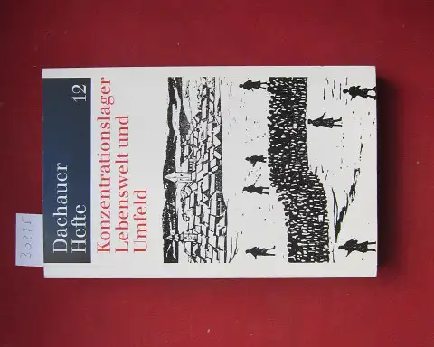 Benz, Wolfgang (Hrsg.): Konzentrationslager : Lebenswelt und Umfeld. Dachauer Hefte ; H. 12. Jg. 12. 