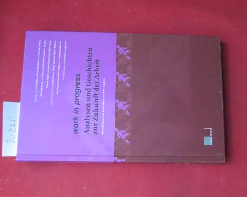 Meier, Bruno (Hrsg.): Work in progress : Analysen und Geschichten zur Zukunft der Arbeit. Hrsg. von Bruno Meier und Peter Kuntner. 