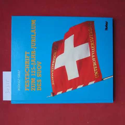Graf, Rudolf: Festschrift zum 125-Jahr-Jubiläum des SUOV. [Schweizerischer Unteroffiziersverband]. 