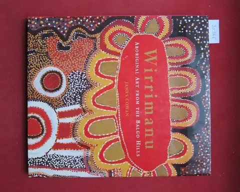 Cowan, James: Wirrimanu. Aboriginal art from the Balgo Hills. 