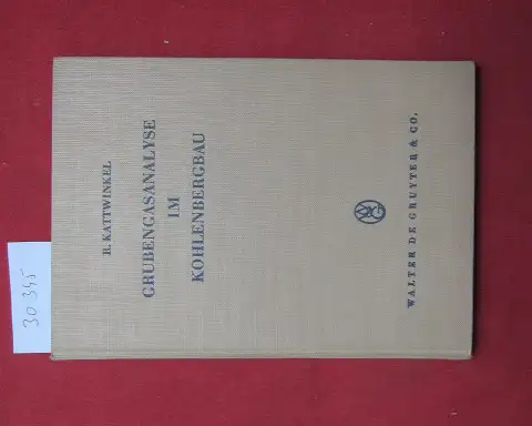 Kattwinkel, Robert: Grubengasanalyse im Kohlenbergbau. R. Kattwinkel / Arbeitsmethoden der modernen Naturwissenschaften. 