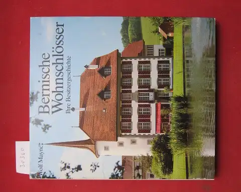 Maync, Wolf: Bernische Wohnschlösser : ihre Besitzergeschichte. 