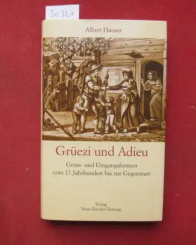 Hauser, Albert: Grüezi und Adieu : Gruss- und Umgangsformen vom 17. Jahrhundert bis zur Gegenwart. 